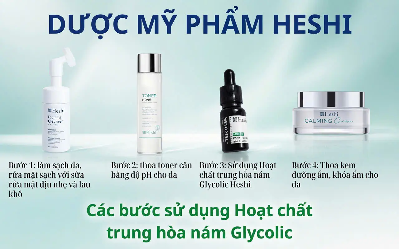 Hướng Dẫn 4 Bước Sử Dụng Hoạt Chất Trung Hòa Nám Glycolic Heshi