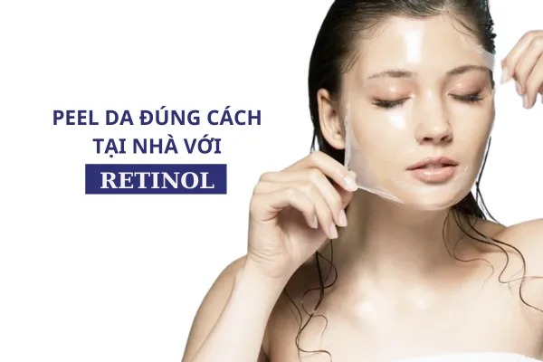 Peel Da Bằng Retinol Đúng Cách Tại Nhà