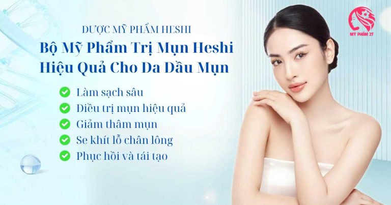 Bộ Mỹ Phẩm Trị Mụn Heshi Hiệu Quả Cho Da Dầu Mụn Và Thâm