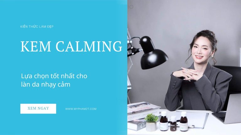 Kem Calming Lựa Chọn Tốt Nhất Cho Làn Da Nhạy Cảm
