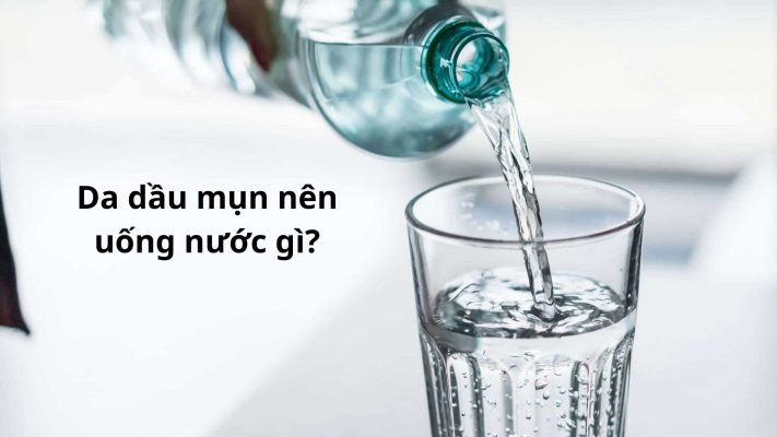 các loại nước tốt cho da dầu mụn