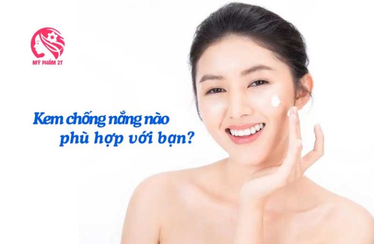 Chọn Kem Chống Nắng Phù Hợp Với Từng Loại Da