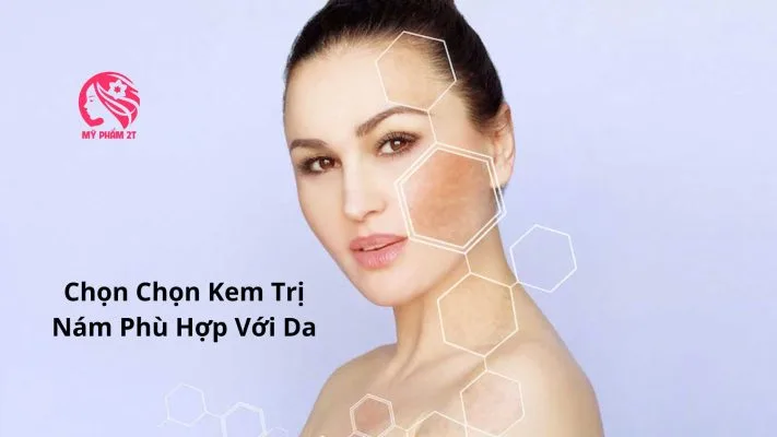 Cách Chọn Kem Trị Nám Phù Hợp Cho Từng Loại Da