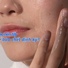 Tại Sao Nên Tẩy Tế Bào Chết Định Kỳ?
