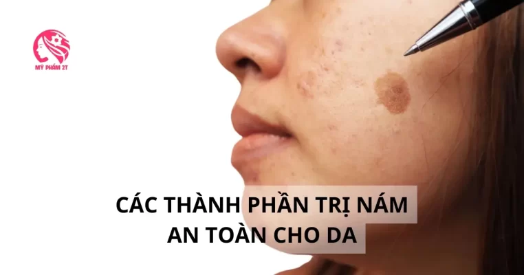 Các Thành Phần Trị Nám An Toàn