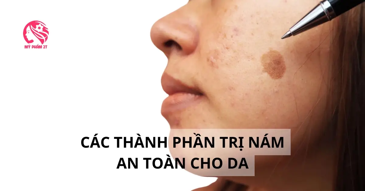 Các Thành Phần Trị Nám An Toàn