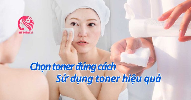 Cách Dùng Toner Bí Quyết Chọn &Amp; Sử Dụng Hiệu Quả