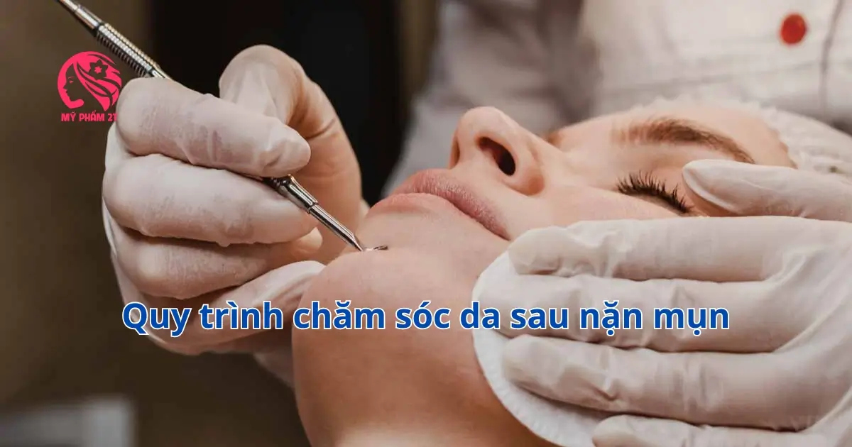 Quy Trình Chăm Sóc, Phục Hồi Da Sau Nặn Mụn