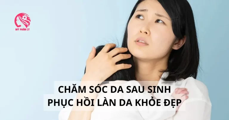 Chăm Sóc Da Sau Sinh Bí Quyết Lấy Lại Làn Da Khỏe Đẹp
