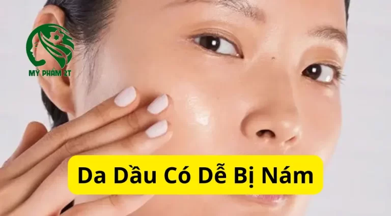 Da Dầu Có Dễ Bị Nám Hơn Da Khô Không?