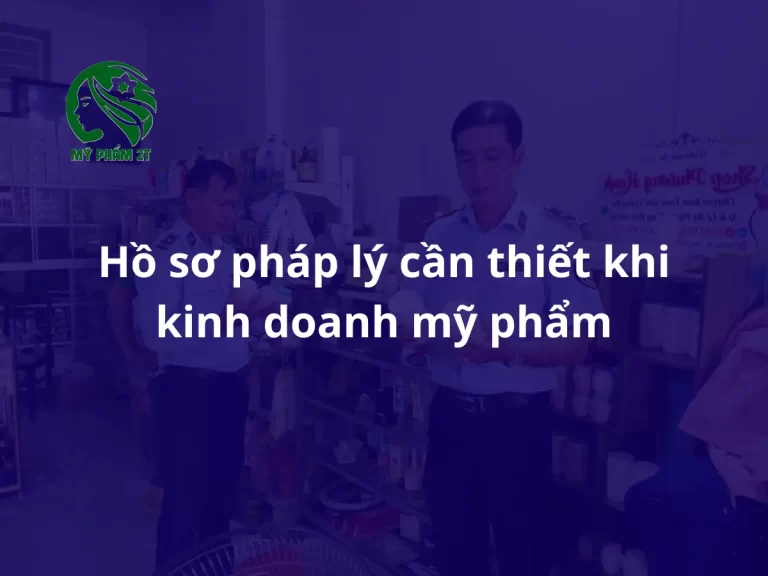 Pháp Lý Kinh Doanh Mỹ Phẩm: Đăng Ký, Giấy Phép, Lưu Hành