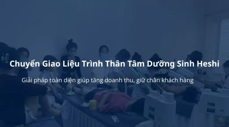 Thân Tâm Dưỡng Sinh Heshi Cơ Hội Tăng Lợi Nhuận Cho Chủ Spa