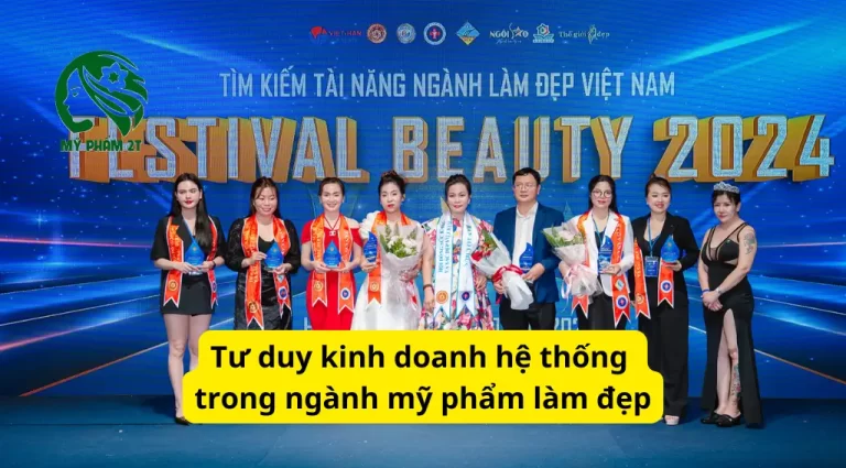 Tư Duy Kinh Doanh Hệ Thống Trong Ngành Mỹ Phẩm Làm Đẹp