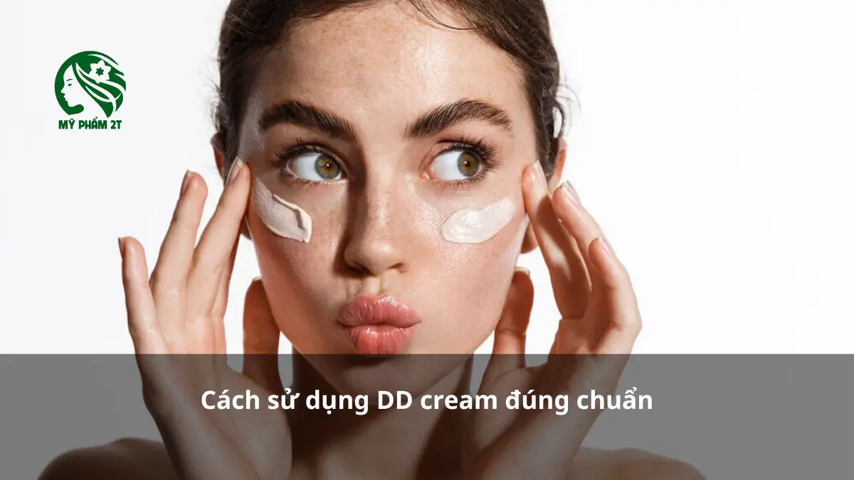 Cách sử dụng DD cream đúng chuẩn