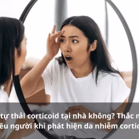 Có Nên Tự Thải Corticoid Tại Nhà Không? Thắc Mắc Của Nhiều Người Khi Phát Hiện Da Nhiễm Corticoid