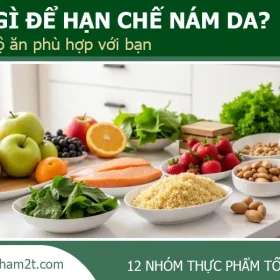 Nên Ăn Gì Để Hạn Chế Nám Da?