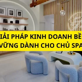 Giải Pháp Toàn Diện Cho Chủ Spa Muốn Phát Triển Bền Vững