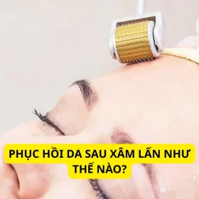 Phục Hồi Da Sau Xâm Lấn Là Giai Đoạn Quan Trọng Sau Laser Và Lăn Kim