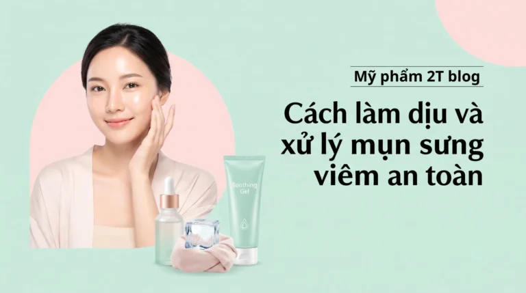 Cách Làm Dịu Và Xử Lý Mụn Sưng Viêm An Toàn Chuẩn Y Khoa