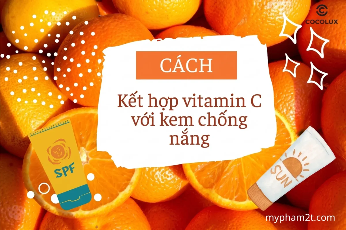 Cách Kết Hợp Vitamin C Với Kem Chống Nắng Giúp Bảo Vệ Da Tối Ưu Trước Tia Uv.